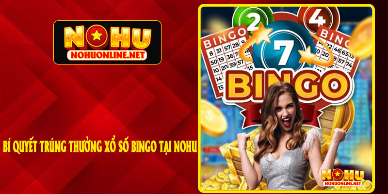 Bí Quyết Trúng Thưởng Xổ Số Bingo Tại NOHU