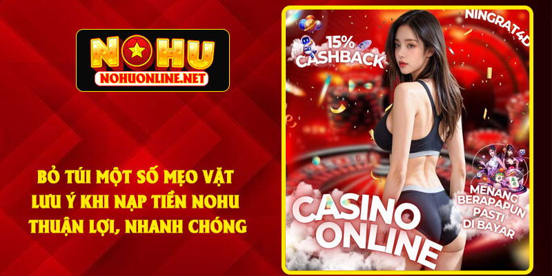 Bỏ Túi Một Số Mẹo Vặt Lưu Ý Khi Nạp Tiền NOHU Thuận Lợi, Nhanh Chóng