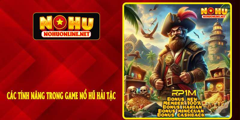 CÁC TÍNH NĂNG TRONG GAME NỔ HŨ HẢI TẶC