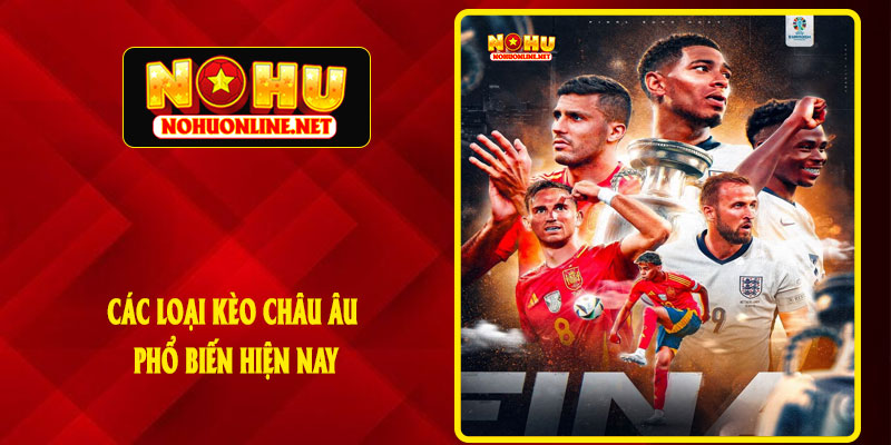 Các Loại Kèo Châu Âu Phổ Biến Hiện Nay