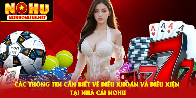Các Thông Tin Cần Biết Về Điều Khoản Và Điều Kiện Tại Nhà Cái NoHu