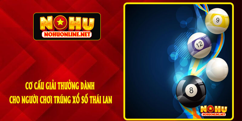 Cơ Cấu Giải Thưởng Dành Cho Người Chơi Trúng Xổ Số Thái Lan