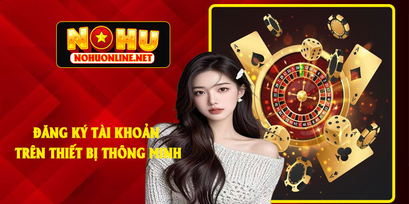 Đăng Ký Tài Khoản Trên Thiết Bị Thông Minh