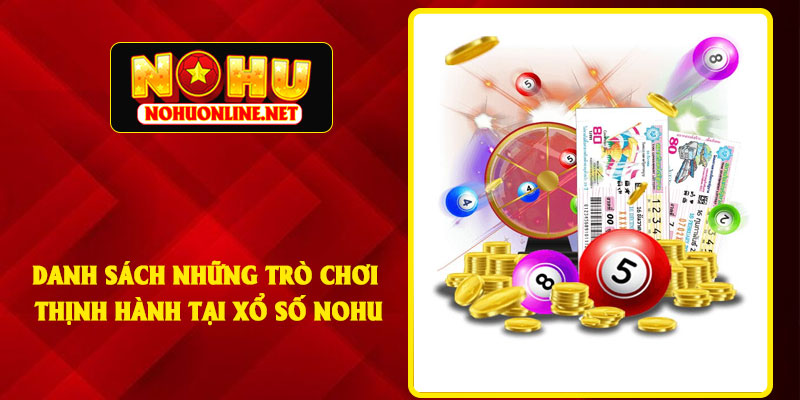 Danh Sách Những Trò Chơi Thịnh Hành Tại Xổ Số NOHU