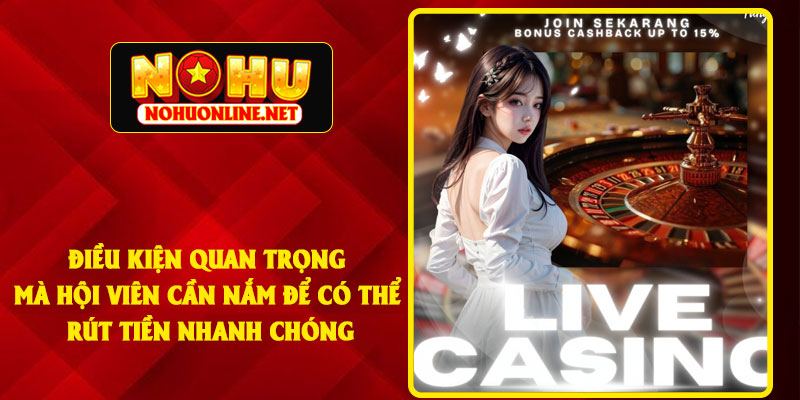 Điều Kiện Quan Trọng Mà Hội Viên Cần Nắm Để Có Thể Rút Tiền Nhanh Chóng