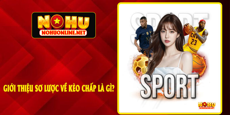 Giới Thiệu Sơ Lược Về Kèo Chấp Là Gì?