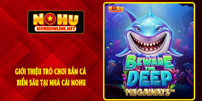 Giới Thiệu Trò Chơi Bắn Cá Biển Sâu Tại Nhà Cái NOHU