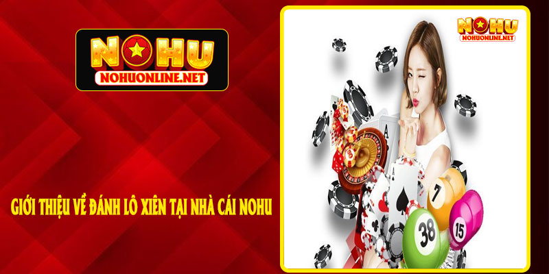 Giới Thiệu Về Đánh Lô Xiên Tại Nhà Cái NOHU
