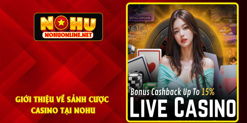Giới Thiệu Về Sảnh Cược Casino tại NOHU