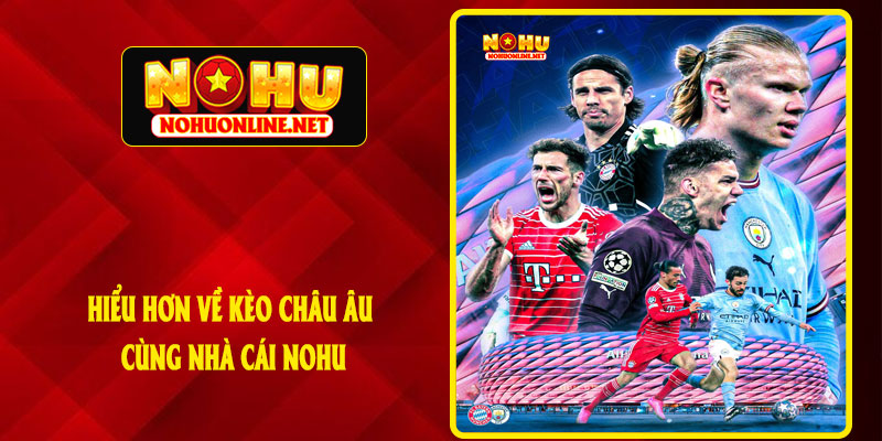 Hiểu Hơn Về Kèo Châu Âu Cùng Nhà Cái NOHU