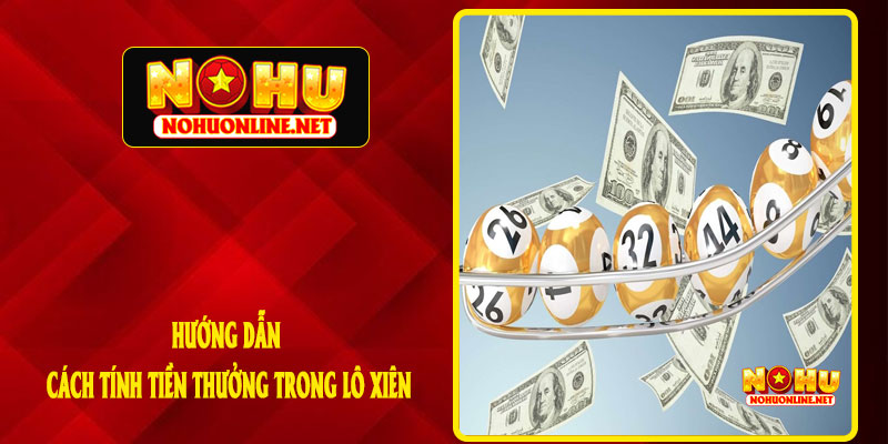 Hướng Dẫn Cách Tính Tiền Thưởng Trong Lô Xiên