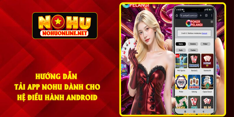 Hướng Dẫn Cài Tải App NOHU Dành Cho Hệ Điều Hành Android