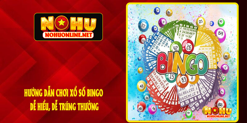 Hướng Dẫn Chơi Xổ Số Bingo Dễ Hiểu, Dễ Trúng Thưởng