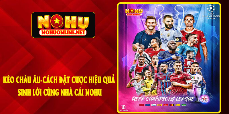 Kèo Châu Âu - Cách Đặt Cược Hiệu Quả Sinh Lời Cùng Nhà Cái NOHU