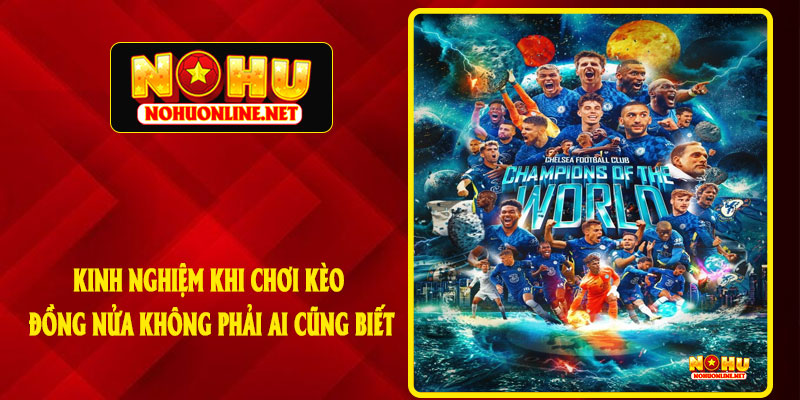Kinh Nghiệm Khi Chơi Kèo Đồng Nửa Không Phải Ai Cũng Biết
