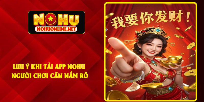 Lưu Ý Khi Tải App NOHU Người Chơi Cần Nắm Rõ