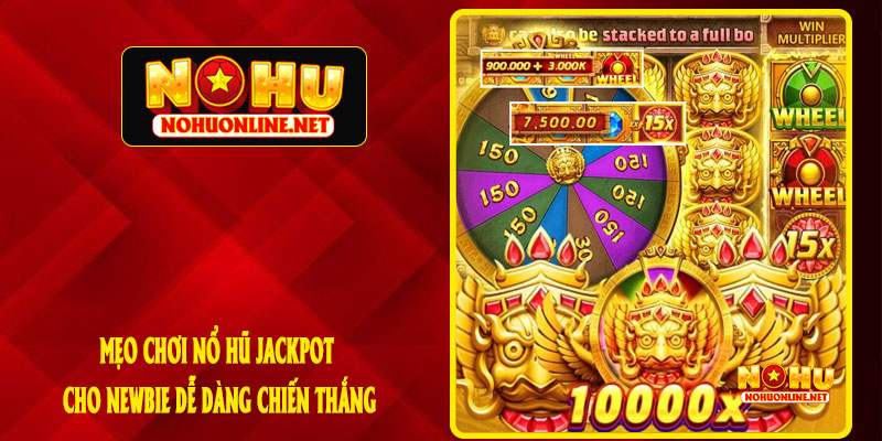 Mẹo Chơi Nổ Hũ Jackpot Cho Newbie Dễ Dàng Chiến Thắng