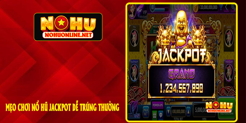 Mẹo Chơi Nổ Hũ Jackpot Dễ Trúng Thưởng