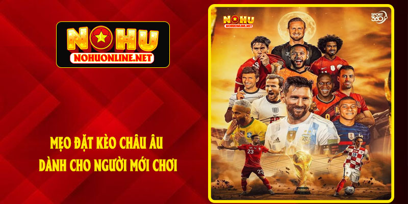 Mẹo Đặt Kèo Châu Âu Dành Cho Người Mới Chơi