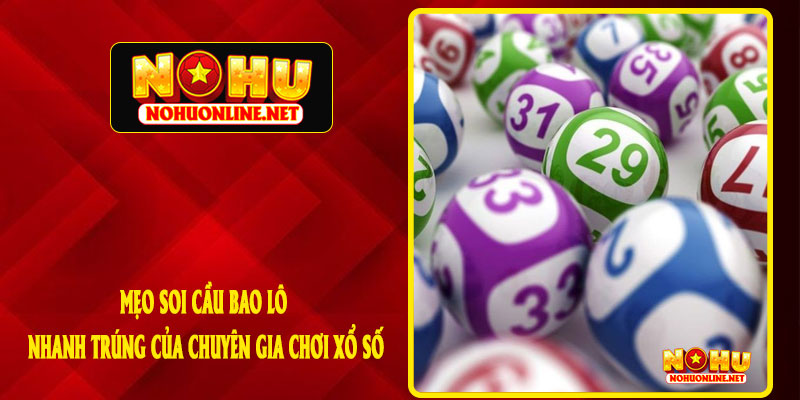 Mẹo Soi Cầu Bao Lô Nhanh Trúng Của Chuyên Gia Chơi Xổ Số