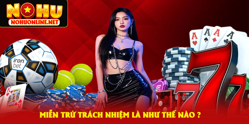 Miễn Trừ Trách Nhiệm Là Như Thế Nào ?