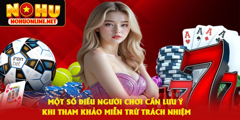 Một Số Điều Người Chơi Cần Lưu Ý Khi Tham Khảo Miễn Trừ Trách Nhiệm