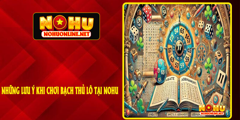 Những Lưu Ý Khi Chơi Bạch Thủ Lô Tại NOHU