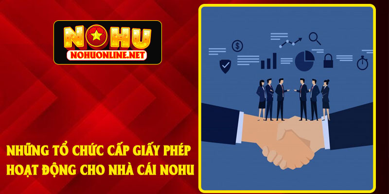 Những Tổ Chức Cấp Giấy Phép Hoạt Động Cho Nhà Cái NoHu